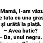 Bancul de vineri: „Mamă, l-am văzut pe tata cu una grasă și urâtă la piață.”