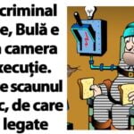 Mare criminal în serie, Bulă e dus în camera de execuție. Privește scaunul electric și întreabă