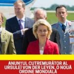 O nouă ordine mondială. Anunț fără precedent făcut de Ursula von der Leyen. Ce se întâmplă cu România