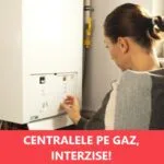 Proprietarii de locuințe, obligați să renunțe la centralele pe gaz! Care e termenul impus de autorități!