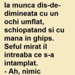 Bancul zilei. Un moldovean ajunge la muncă lovit, șchiopătând și cu mâna în ghips